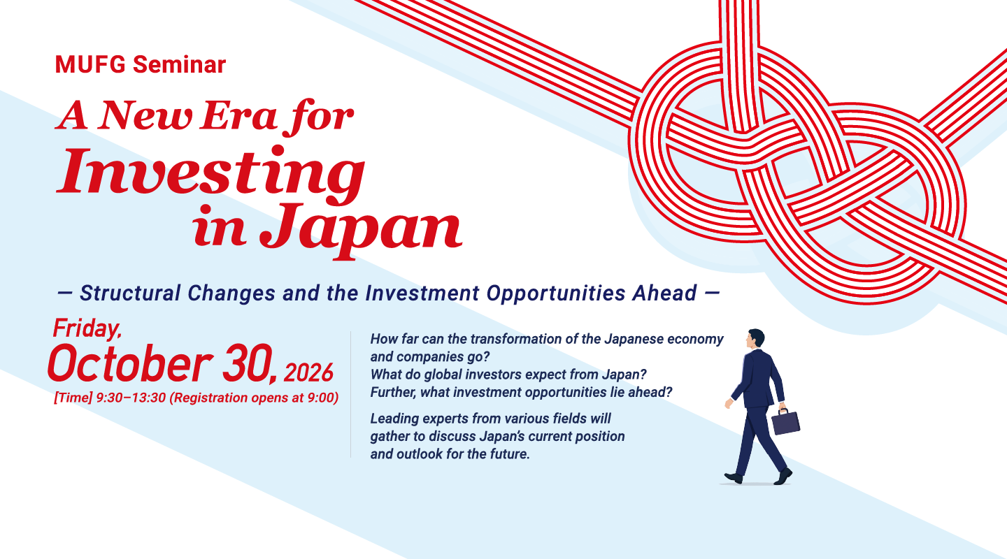 MUFG Seminar: A New Era for Investing in Japan — Structural Changes and the Investment Opportunities Ahead — To be held on Friday, October 30, 2026